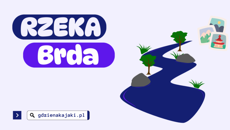Rzeka Brda – charakterystyka, mapa i informacje liczbowe