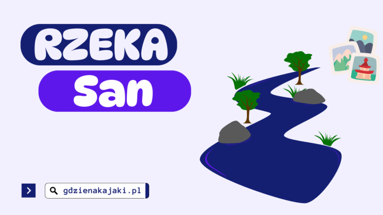 Rzeka San – charakterystyka, przebieg i najważniejsze informacje