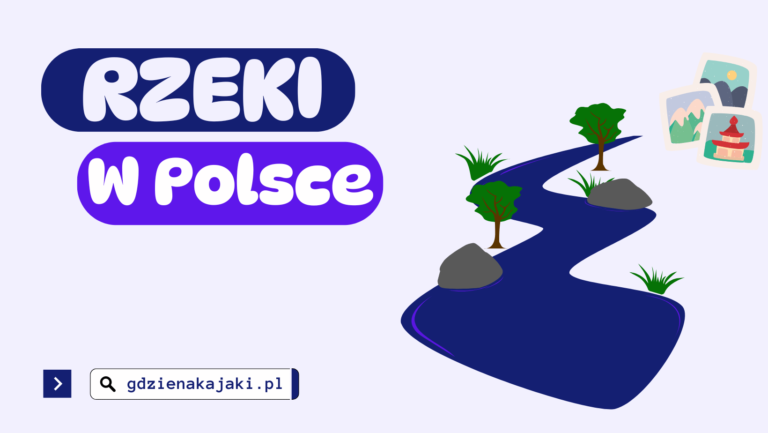 Rzeki w Polsce – pełny spis najważniejszych rzek i ich charakterystyka